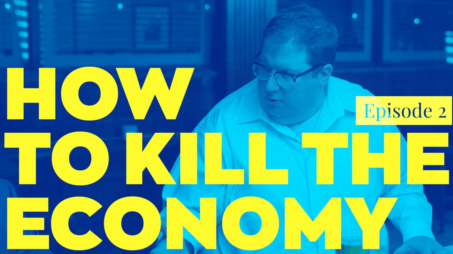 How To Kill The Economy